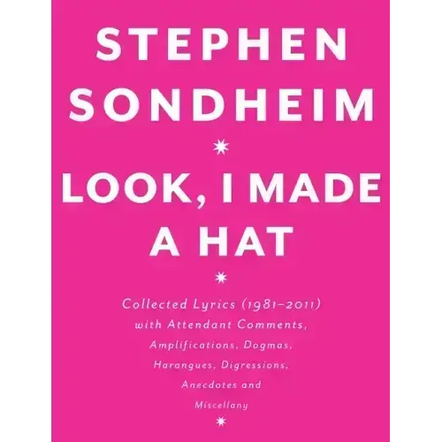 Look, I Made a Hat: Collected Lyrics (1981-2011) with Attendant Comments, Amplifications, Dogmas, Harangues, Digressions, Anecdotes and Miscellany