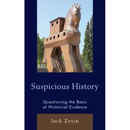 Suspicious History: Questioning the Basis of Historical Evidence