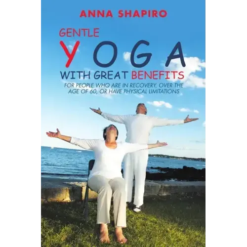 Gentle Yoga With Great Benefits: For people who are in recovery, over the age of 60, or have physical limitations