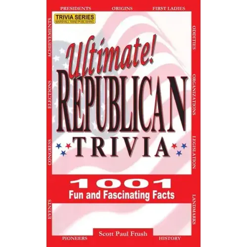 Ultimate Republican Trivia: 1001 Fun and Fascinating Facts