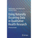 Using Naturally Occurring Data in Qualitative Health Research: A Practical Guide