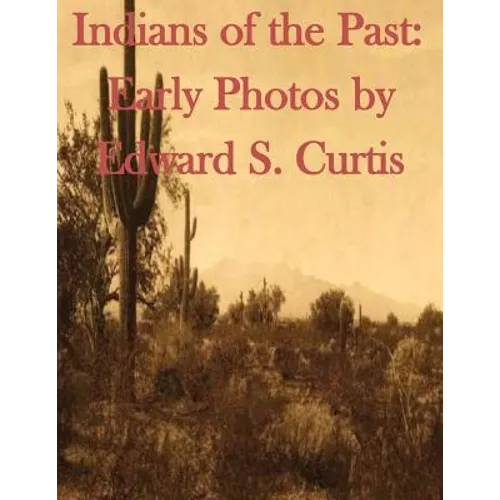 Indians of the Past: Early Photos by Edward S. Curtis
