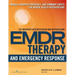 Emdr and Emergency Response: Models, Scripted Protocols, and Summary Sheets for Mental Health Interventions
