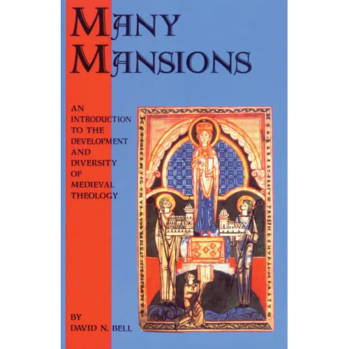 Many Mansions: An Introduction to the Development and Diversity of Medieval Theology