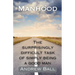 Manhood: The Surprisingly Difficult Task of Simply Being a Good Man
