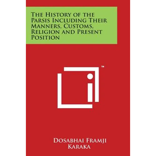The History of the Parsis Including Their Manners, Customs, Religion and Present Position