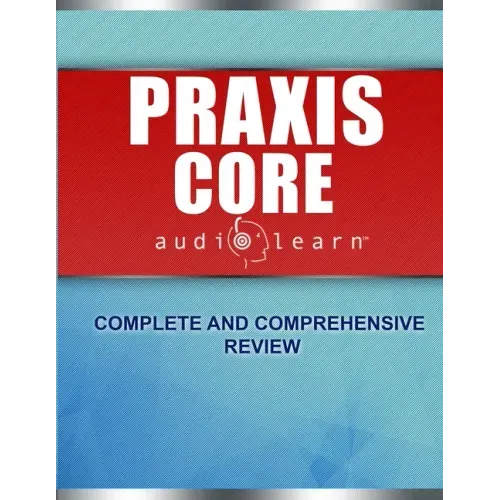 Praxis Core AudioLearn: Complete Audio Review for Praxis Core Academic Skills for Educators (Core) Tests