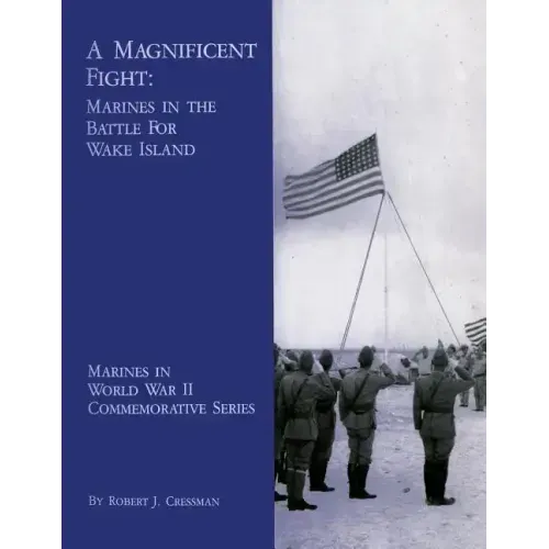A Magnificent Fight: Marines In The Battle For Wake Island