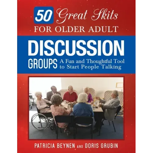 50 Great Skits for Older Adult Discussion Groups: A Fun and Thoughtful Tool to Start People Talking