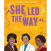 She Led the Way: Stories of Black Women Who Changed History