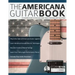 The Americana Guitar Book: A Complete Guide to Americana Guitar Style & Technique with Stuart Ryan