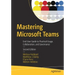 Mastering Microsoft Teams: End User Guide to Practical Usage, Collaboration, and Governance