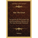 Alec The Great: An Account Of The Curious Life And Extraordinary Opinions Of The Late Alexander Woollcott