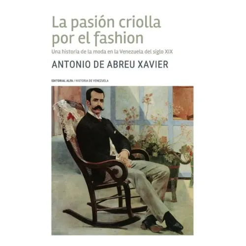 La pasión criolla por el fashion: Una historia de la moda en la Venezuela del siglo XIX