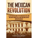 The Mexican Revolution: A Captivating Guide to the Mexican Civil War and How Pancho Villa and Emiliano Zapata Impacted Mexico