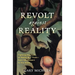 Revolt Against Reality: Fighting the Foes of Sanity and Truth-from the Serpent to the State