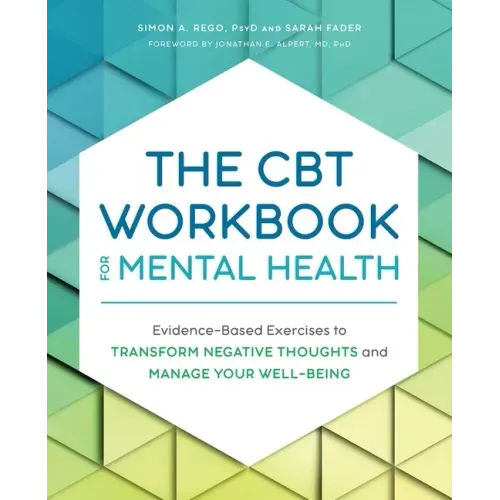 The CBT Workbook for Mental Health: Evidence-Based Exercises to Transform Negative Thoughts and Manage Your Well-Being