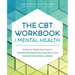 The CBT Workbook for Mental Health: Evidence-Based Exercises to Transform Negative Thoughts and Manage Your Well-Being