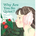 Why Are You So Quiet?
