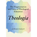 Theologia: The Fragmentation and Unity of Theological Education
