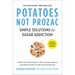 Potatoes Not Prozac: Revised and Updated: Simple Solutions for Sugar Addiction