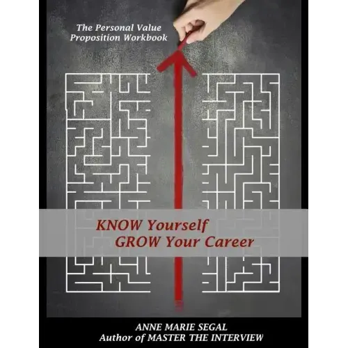 Know Yourself, Grow Your Career: The Personal Value Proposition Workbook