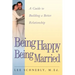 Being Happy Being Married: A Guide to Building a Better Relationship