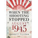 When the Shooting Stopped: August 1945