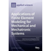 Applications of Finite Element Modeling for Mechanical and Mechatronic Systems