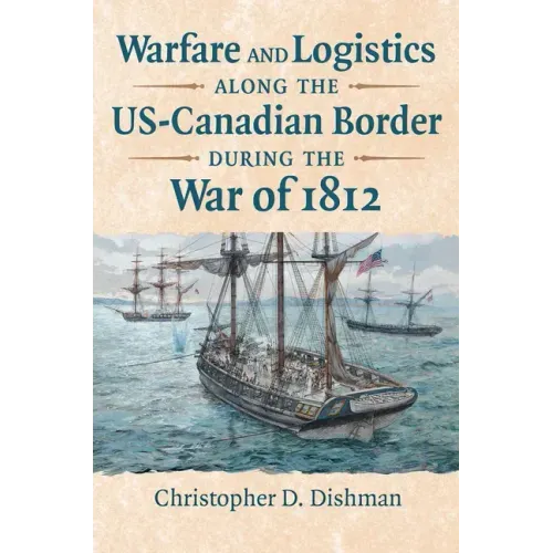 Warfare and Logistics Along the Us-Canadian Border During the War of 1812