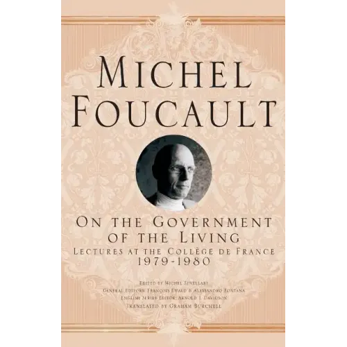 On the Government of the Living: Lectures at the Collège de France, 1979-1980