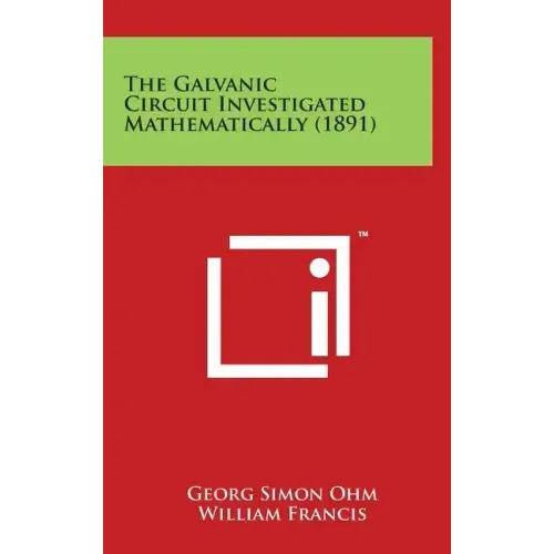 The Galvanic Circuit Investigated Mathematically (1891)