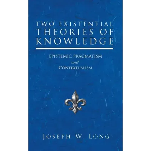 Two Existential Theories of Knowledge: Epistemic Pragmatism and Contextualism
