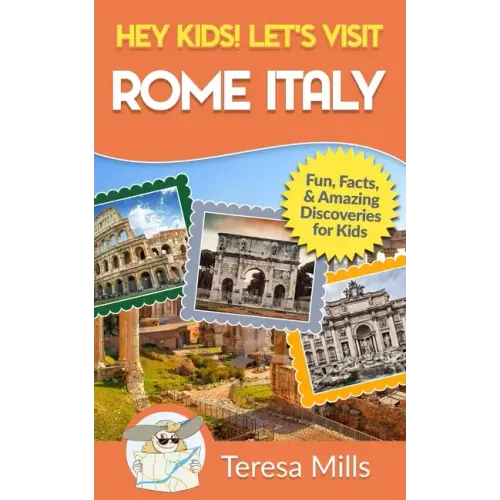Hey Kids! Let's Visit Rome Italy: Fun Facts and Amazing Discoveries for Kids (Hey Kids! Let's Visit Travel Books #10)