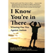I Know You're in There: Winning Our War Against Autism