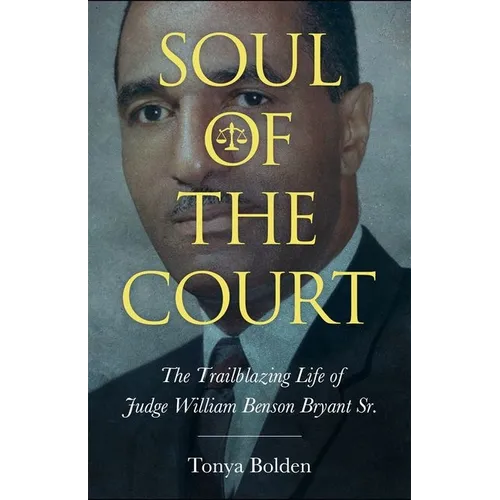 Soul of the Court: The Trailblazing Life of Judge William Benson Bryant Sr. (Hardback)