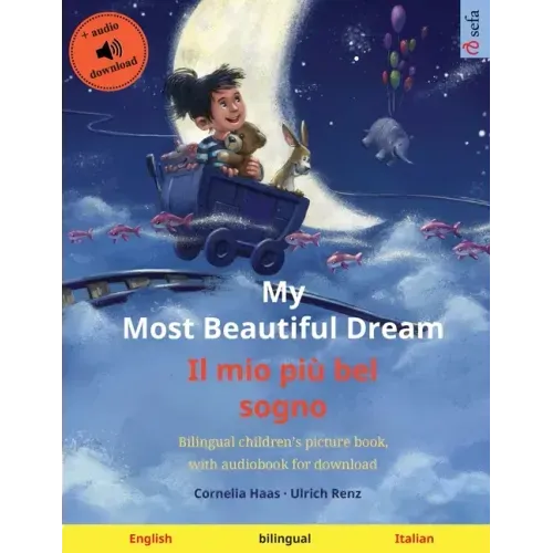 My Most Beautiful Dream - Il mio più bel sogno (English - Italian): Bilingual children's picture book with online audio and video
