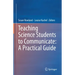 Teaching Science Students to Communicate: A Practical Guide