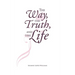 The Way, The Truth, and The Life