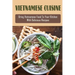 Vietnamese Cuisine: Bring Vietnamese Food To Your Kitchen With Delicious Recipes: Family Meals With Vietnamese Recipes