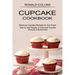 Cupcake Cookbook: Step by Step Recipes of Chocolate Cupcake Desserts & Buttercream (Delicious Cupcake Recipes for Any Event)