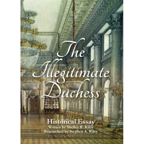 The Illegitimate Duchess: A Historical Essay Involving Catherine the Great and Prince Demetrius Gallitzin