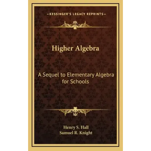 Higher Algebra: A Sequel to Elementary Algebra for Schools