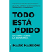 Todo Está Jodido: Un Libro Sobre La Esperanza / Everything Is F*cked: A Book Abo UT Hope