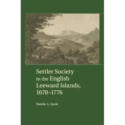 Settler Society in the English Leeward Islands, 1670-1776