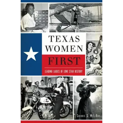 Texas Women First: Leading Ladies of Lone Star History