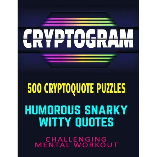 CRYPTOGRAM 500 Cryptoquote Puzzles: Humorous Snarky Witty Quotes Challenging Mental Workout