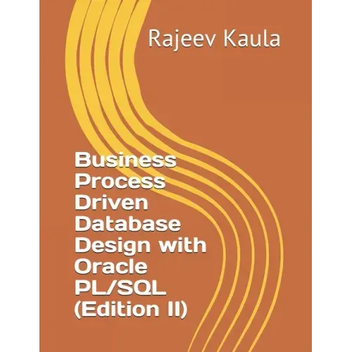 Business Process Driven Database Design with Oracle PL/SQL (Edition II)