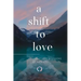 A Shift to Love: Zen Stories and Lessons by Alex Mill