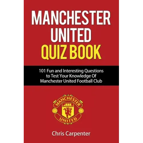 Manchester United Quiz Book: 101 Questions about Man Utd